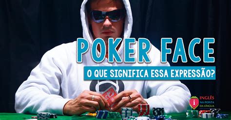 Poker face significado em inglês